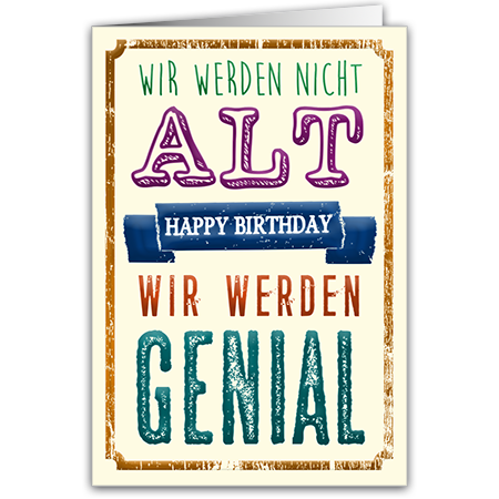 Wir werden nicht alt wir werden genial happy birthday  Happy Birthday (mit Hoch- und Folienprägung)