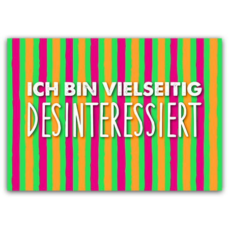 ICH BIN VIELSEITIG DESINTERESSIERT | Vielseitig desinteressiert (Strukturkarton mit Neonfarben) 