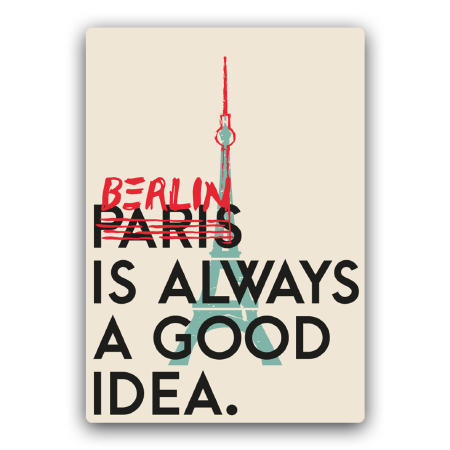 Berlin is always a good idea.  Berlin is always a good idea.