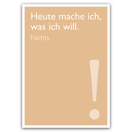 Heute mache ich, was ich will. Nichts.   Heute mache ich, was ich will. (Strukturkarton mit Lack-Effekten) 