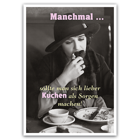 Manchmal ... sollte man sich lieber Kuchen statt Sorgen machen! | Manchmal lieber Kuchen