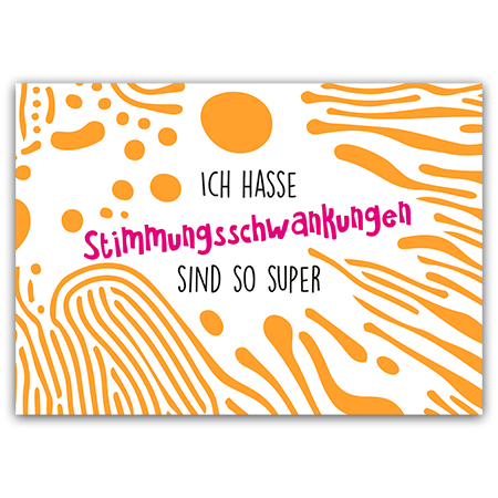 ICH HASSE STIMMUNGSSCHWANKUNGEN SIND SO SUPER | Stimmungsschwankungen (Strukturkarton mit Neonfarben) 