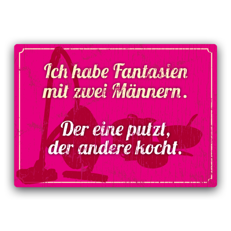 Ich habe Fantasien mit zwei Männern. Der eine putzt, der andere kocht. | Fantasien