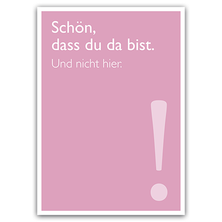 Schön, dass du da bist. Und nicht hier.  | Schön, dass du da bist. (Strukturkarton mit Lack-Effekten) 