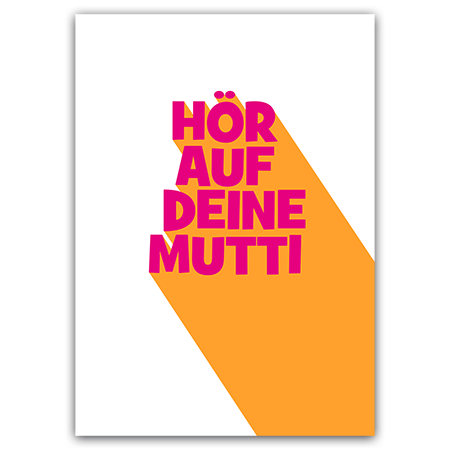 HÖR AUF DEINE MUTTI  | Hör auf deine Mutti (Strukturkarton mit Neonfarben) 