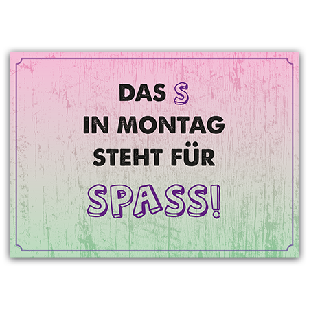 Das S in Montag steht für SPASS!  Das S in Montag (Strukturkarton mit Lack-Effekten)