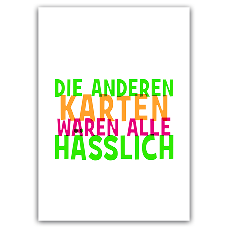 DIE ANDEREN KARTEN WAREN ALLE HÄSSLICH  | Die anderen Karten waren alle hässlich (Strukturkarton mit Neonfarben) 