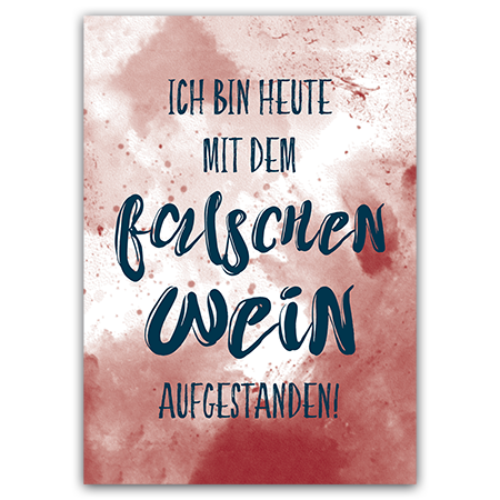 Ich bin heute mit dem falschen Wein aufgestanden! | Mit dem falschen Wein aufgestanden (Strukturkarton mit Lack-Effekten)