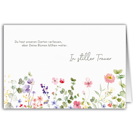 Du hast unseren Garten verlassen, aber deine Blumen blühen weiter. | In stiller Trauer  (Strukturkarton)