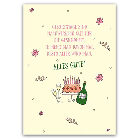 Geburtstage sind nachweislich gut für die Gesundheit. Je mehr man davon hat, desto älter wird man. A | Prost! Alles Gute! (Strukturkarton mit Lack-Effekten)